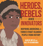 Heroes, Rebels and Innovators by Karen Wyld & Jaelyn Biumaiwai